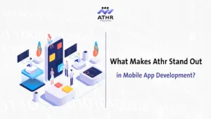 What Makes Athr Stand Out in Mobile App Development